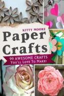 Paper Crafts (5th Edition): 99 Awesome Crafts You'll Love to Make! di Kitty Moore edito da Createspace Independent Publishing Platform