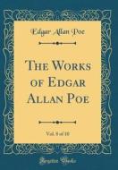 The Works of Edgar Allan Poe, Vol. 8 of 10 (Classic Reprint) di Edgar Allan Poe edito da Forgotten Books