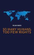 So Many Humans, Too Few Rights di William Manosh edito da AUTHORHOUSE