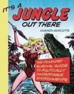 It\'s A Jungle Out There di Amanda Marcotte edito da Seal Press