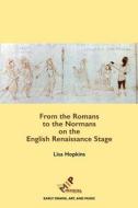 From the Romans to the Normans on the English Renaissance Stage di Lisa Hopkins edito da Medieval Institute Publications