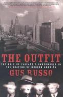 The Outfit: The Role of Chicago's Underworld in the Shaping of Modern America di Gus Russo, Gus Rosso edito da Bloomsbury Publishing PLC