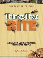 Things That Bite: A Realistic Look at Critters That Scare People di Tom Anderson edito da ADVENTURE PUBN