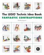 The Lego Technic Idea Book: Fantastic Contraptions di Yoshihito Isogawa edito da No Starch Press,US