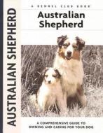 Australian Shepherd: A Comprehensive Guide to Owning and Caring for Your Dog di Charlotte Schwartz edito da Kennel Club Books