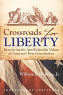 Crossroads for Liberty di William J. Watkins Jr edito da Independent Institute