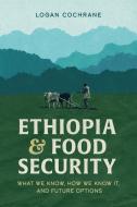 Ethiopia and Food Security di Logan Cochrane edito da Tsehai Publishers