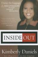 Inside Out: Dump the Baggage & Discover Hope Through Inner Healing di Kimberly Daniels edito da CREATION HOUSE
