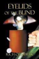 Eyelids Of The Blind di Rich Ormbrek edito da Booklocker Inc.,us