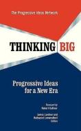 Thinking Big: Progressive Ideas for a New Era di The Progressive Ideas Network edito da BERRETT KOEHLER PUBL INC