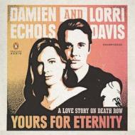 Yours for Eternity: A Love Story on Death Row di Damien Echols, Lorri Davis edito da Penguin Audiobooks
