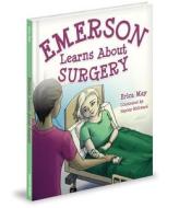 Emerson Learns about Surgery di Erica May edito da Mascot Books