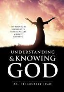 Understanding and Knowing God di St Petersbell Jigo edito da XULON PR