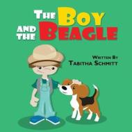 The Boy and the Beagle di Tabitha Schmitt edito da Publishamerica