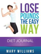 Lose Pounds the Easy Way di Mary Williams edito da Weight A Bit