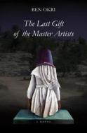 The Last Gift of the Master Artists di Ben Okri edito da OTHER PR LLC