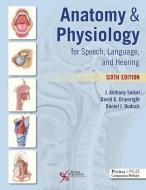 Anatomy And Physiology For Speech, Language, And Hearing di J. Anthony Seikel, David G. Drumright, Daniel J. Hudock edito da Plural Publishing Inc