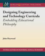 Designing Engineering And Technology Curricula di John Heywood edito da Morgan & Claypool Publishers