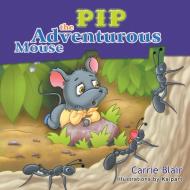 Pip, the Adventurous Mouse di Carrie Blair edito da Strategic Book Publishing & Rights Agency, LLC