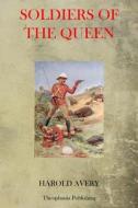 Soldiers of the Queen di Harold Avery edito da Theophania Publishing