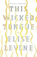 This Wicked Tongue di Elise Levine edito da Biblioasis