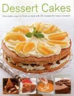 Dessert Cakes: Delectable Ways to Finish a Meal with 50 Recipes for Every Occasion di Ann Nicol edito da SOUTHWATER