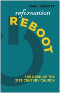 Reformation Reboot! di Paul Yeulett edito da EP BOOKS
