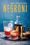 Negroni: More Than 30 Classic and Modern Recipes for Italy's Iconic Cocktail di David T. Smith edito da RYLAND PETERS & SMALL INC