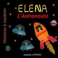 Elena l'Astronaute di Delphine Stephen edito da INDEPENDENTLY PUBLISHED