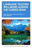 Language Teacher Wellbeing Across the Career Span di Giulia Sulis, Sarah Mercer, Sonja Babic edito da MULTILINGUAL MATTERS