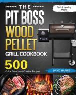 The Pit Boss Wood Pellet Grill Cookbook di David Harris edito da David Harris