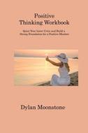 Positive Thinking Workbook di Dylan Moonstone edito da Dylan Moonstone