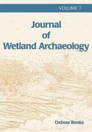 Journal of Wetland Archaeology 7 (2007) edito da Oxbow Books Limited
