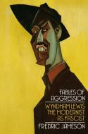 Fables of Aggression: Wyndham Lewis, the Modernist as Fascist di Fredric Jameson edito da VERSO