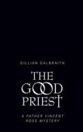 The Good Priest di Gillian Galbraith edito da Birlinn General