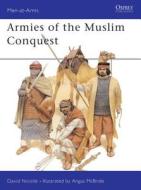 Armies of the Muslim Conquest di David Nicolle edito da Bloomsbury Publishing PLC