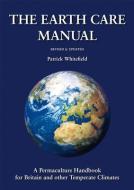 The Earth Care Manual di Patrick Whitefield edito da Permanent Publications
