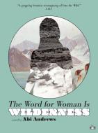 The Word for Woman Is Wilderness di Abi Andrews edito da TWO DOLLAR RADIO