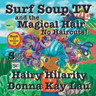 Surf Soup TV and The Magical Hair di Donna Kay Lau edito da Donna Kay Lau Studios Art is On! in ProDUCKtion In