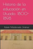 Historia de la Educación En Utuado: 1800-1898 di Ruben Maldonado Jimenez edito da Createspace Independent Publishing Platform