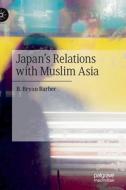 Japan's Relations With Muslim Asia di B. Bryan Barber edito da Springer Nature Switzerland Ag