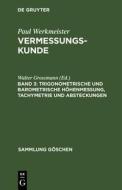 Trigonometrische und barometrische Höhenmessung, Tachymetrie und Absteckungen di Paul Werkmeister edito da De Gruyter