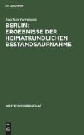 Berlin: Ergebnisse der heimatkundlichen Bestandsaufnahme di Joachim Herrmann edito da De Gruyter