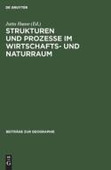 Strukturen und Prozesse ¿m Wirtschafts- und Naturraum edito da De Gruyter