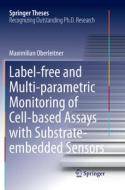 Label-free and Multi-parametric Monitoring of Cell-based Assays with Substrate-embedded Sensors di Maximilian Oberleitner edito da Springer International Publishing