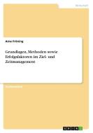 Grundlagen, Methoden sowie Erfolgsfaktoren im Ziel- und Zeitmanagement di Arne Fröning edito da GRIN Verlag
