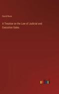 A Treatise on the Law of Judicial and Execution Sales di David Rorer edito da Outlook Verlag