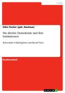 Die direkte Demokratie und ihre Institutionen di Silke Fischer (geb. Neuhaus) edito da GRIN Verlag