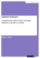 A multivariate study on Ease of Doing Business to predict a country di Sugabalan Sivagnanam edito da GRIN Publishing