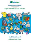 BABADADA, Deutsch mit Artikeln - Español de México con articulos, das Bildwörterbuch - el diccionario visual di Babadada Gmbh edito da Babadada